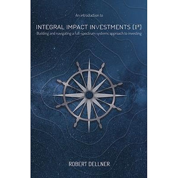 Integral Impact Investments (I3), Robert Dellner