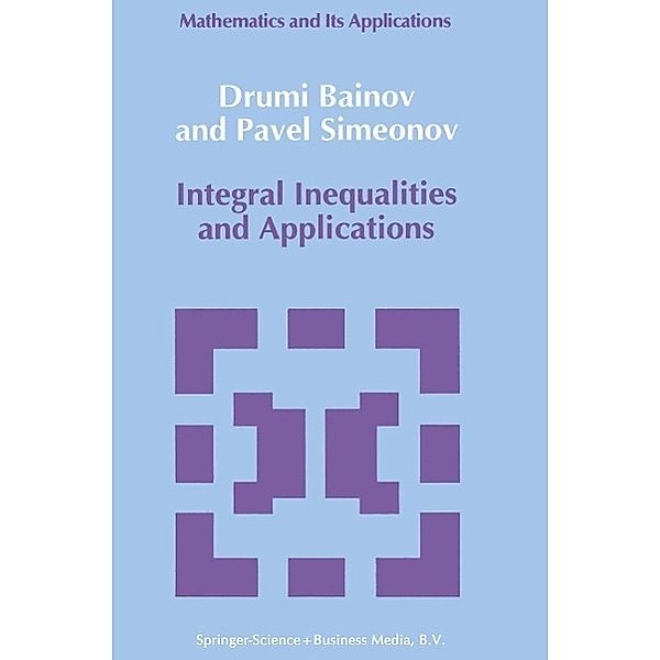 Integral Inequalities and Applications / Mathematics and its Applications Bd.57, D. D. Bainov, P. S Simeonov