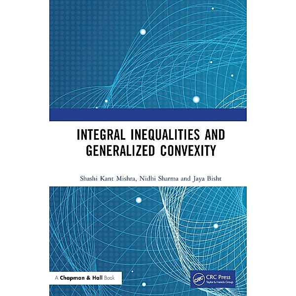 Integral Inequalities and Generalized Convexity, Shashi Kant Mishra, Nidhi Sharma, Jaya Bisht