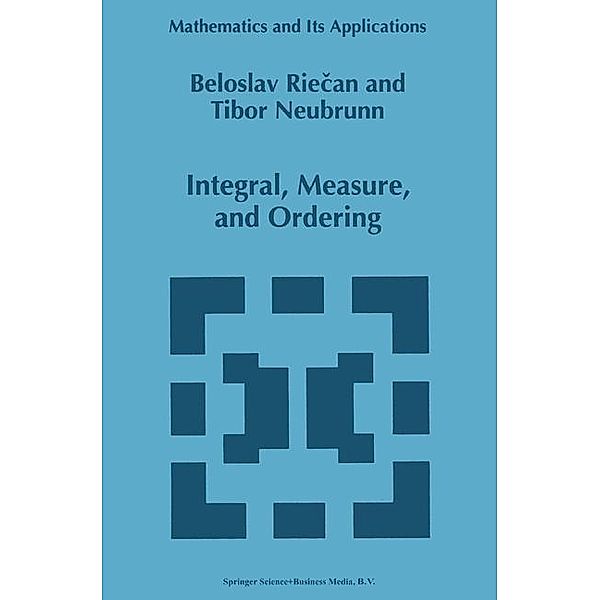 Integral, Measure, and Ordering, Tibor Neubrunn, Beloslav Riecan