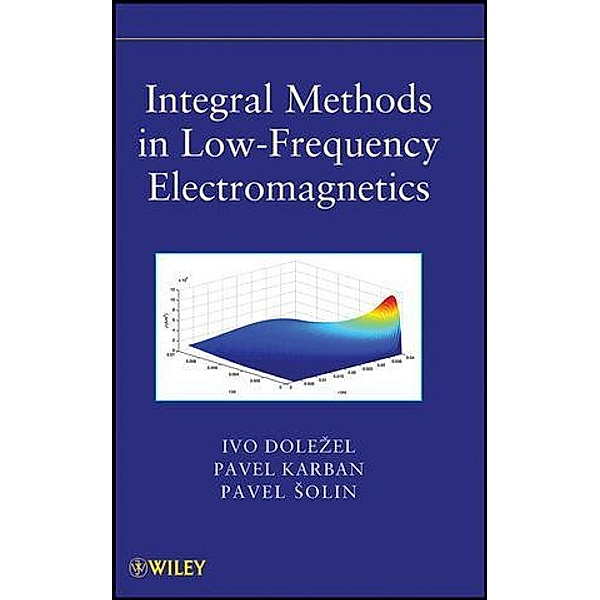 Integral Methods in Low-Frequency Electromagnetics, Pavel Solin, Ivo Dolezel, Pavel Karban, Bohus Ulrych