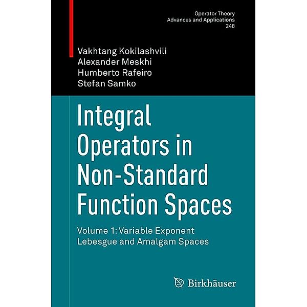 Integral Operators in Non-Standard Function Spaces / Operator Theory: Advances and Applications Bd.248, Vakhtang Kokilashvili, Alexander Meskhi, Humberto Rafeiro, Stefan Samko