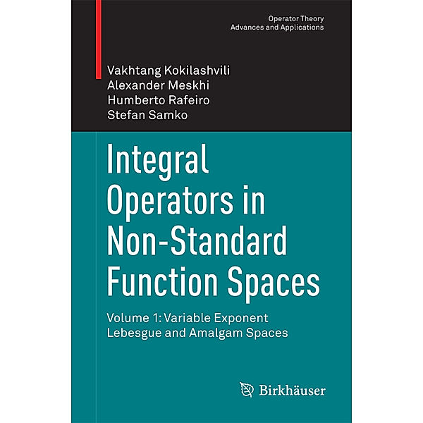 Integral Operators in Non-Standard Function Spaces, Vakhtang Kokilashvili, Alexander Meskhi, Humberto Rafeiro, Stefan Samko