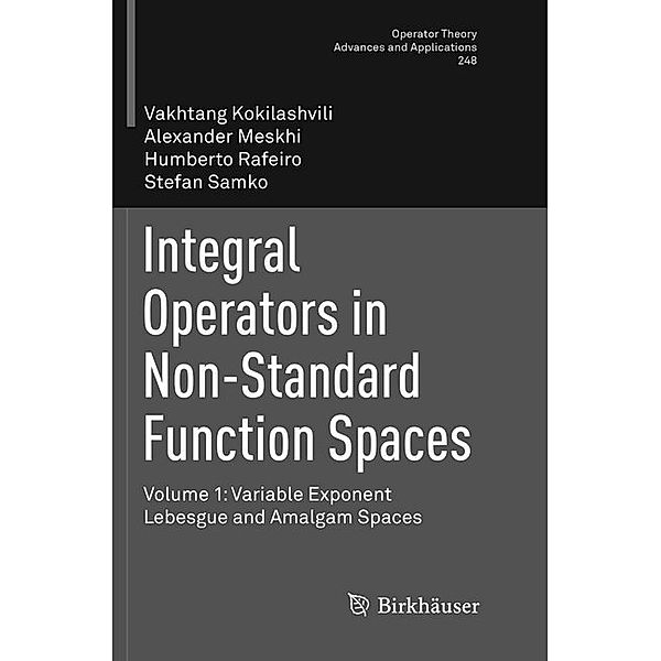 Integral Operators in Non-Standard Function Spaces, Vakhtang Kokilashvili, Alexander Meskhi, Humberto Rafeiro, Stefan Samko