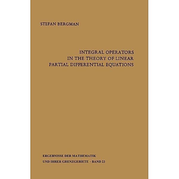 Integral Operators in the Theory of Linear Partial Differential Equations / Ergebnisse der Mathematik und Ihrer Grenzgebiete. 1. Folge, Stefan Bergman
