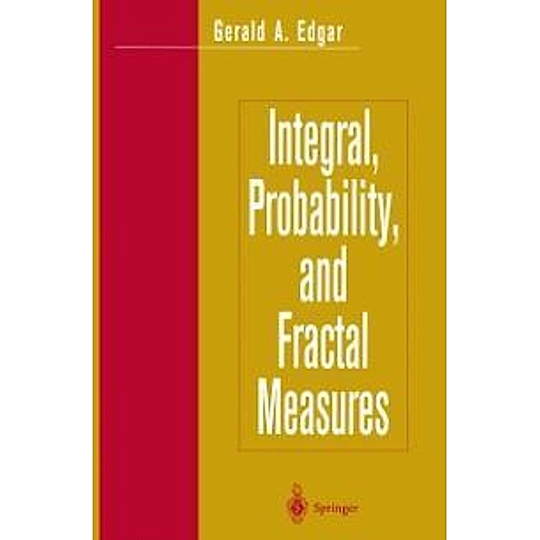 Integral, Probability, and Fractal Measures, Gerald A. Edgar