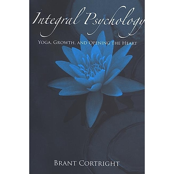 Integral Psychology / SUNY series in Transpersonal and Humanistic Psychology, Brant Cortright