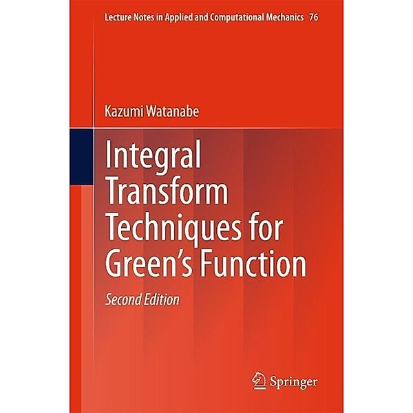 Integral Transform Techniques for Green's Function / Lecture Notes in Applied and Computational Mechanics Bd.76, Kazumi Watanabe