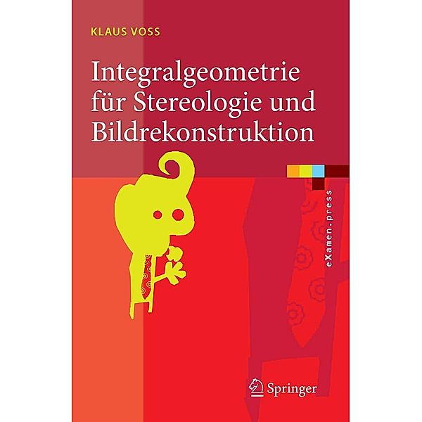 Integralgeometrie für Stereologie und Bildrekonstruktion / eXamen.press, Klaus Voss