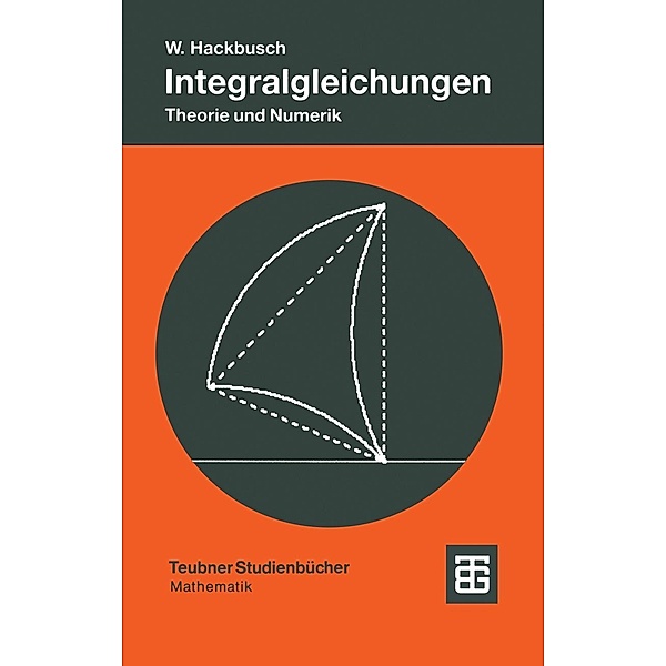 Integralgleichungen / Leitfäden der angewandten Mathematik und Mechanik - Teubner Studienbücher Bd.68, Wolfgang Hackbusch