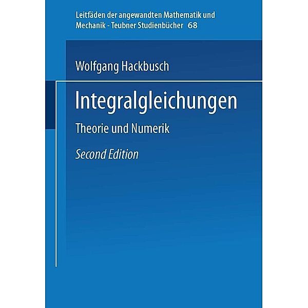 Integralgleichungen / Leitfäden der angewandten Mathematik und Mechanik - Teubner Studienbücher Bd.68