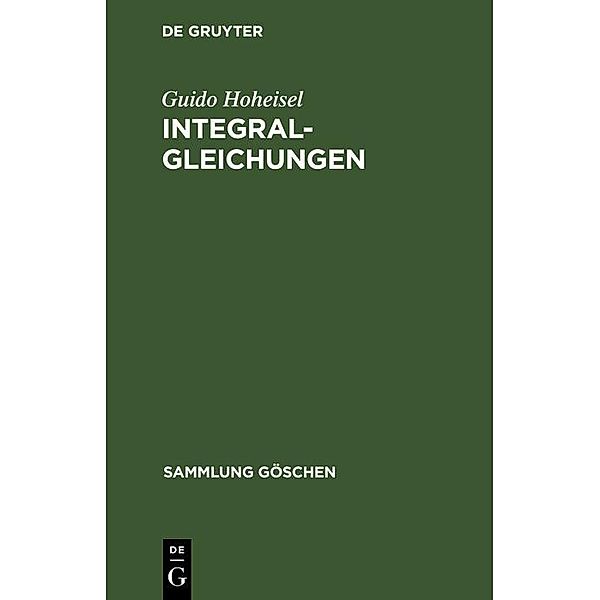 Integralgleichungen / Sammlung Göschen Bd.1099, Guido Hoheisel