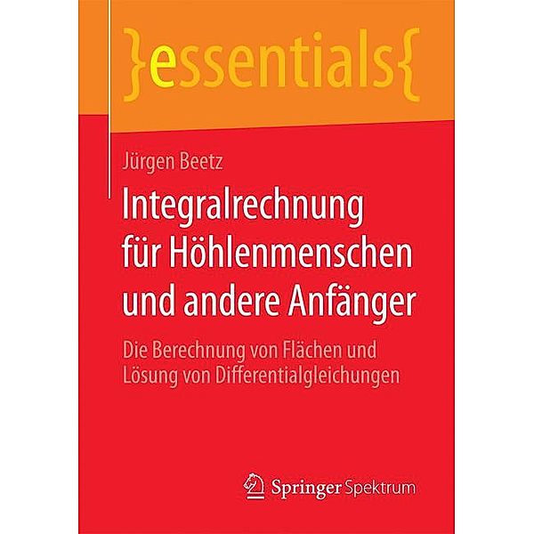 Integralrechnung für Höhlenmenschen und andere Anfänger, Jürgen Beetz