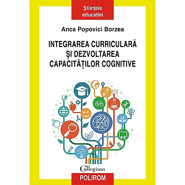 Integrarea curriculara ¿i dezvoltarea capacita¿ilor cognitive / Collegium, Anca Popovici Borzea