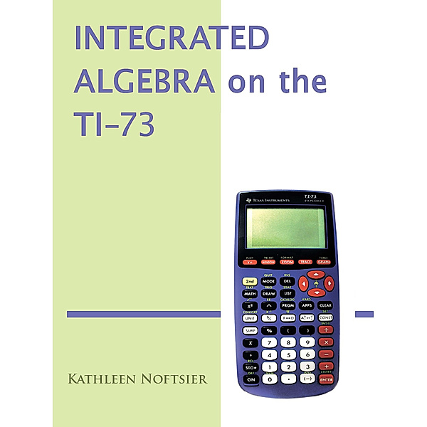 Integrated Algebra on the Ti-73, Kathleen Noftsier