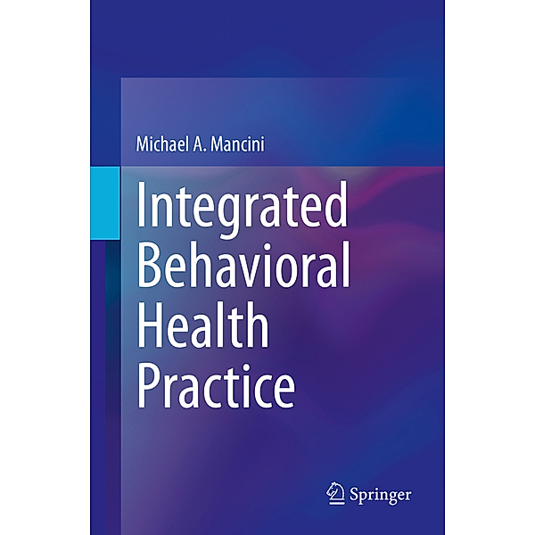 Integrated Behavioral Health Practice, Michael A. Mancini