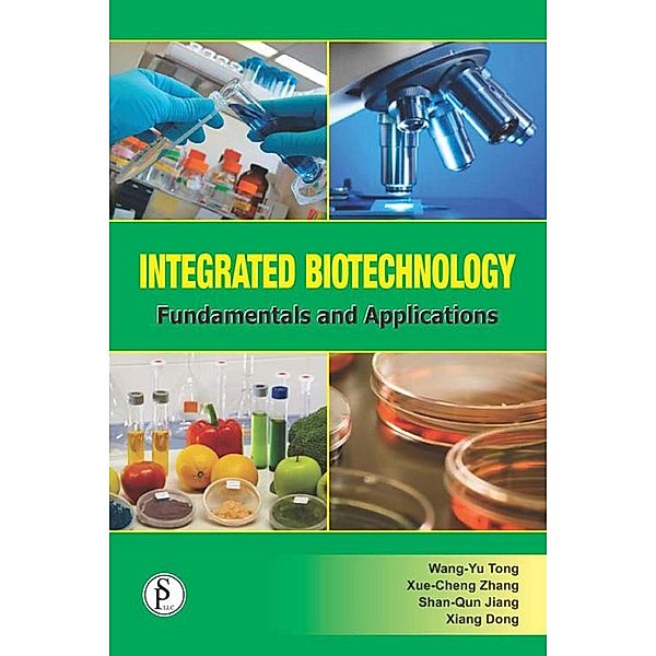 Integrated Biotechnology Fundamentals And Applications, Wang-Yu Tong, Xue-Cheng Zhang