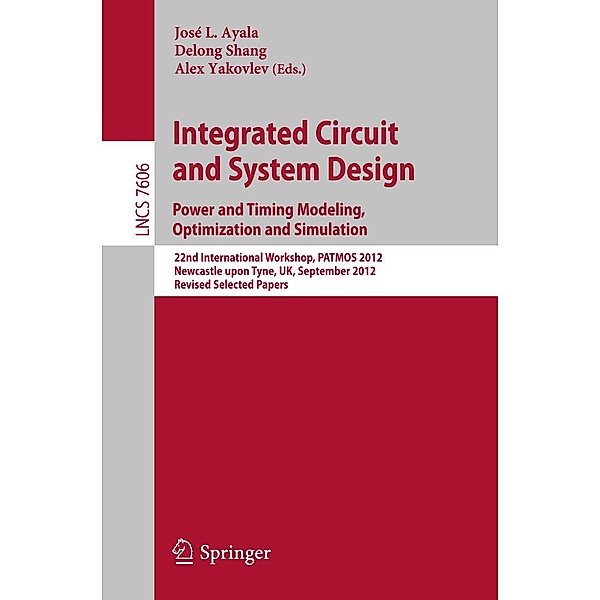 Integrated Circuit and System Design. Power and Timing Modeling, Optimization and Simulation / Lecture Notes in Computer Science Bd.7606