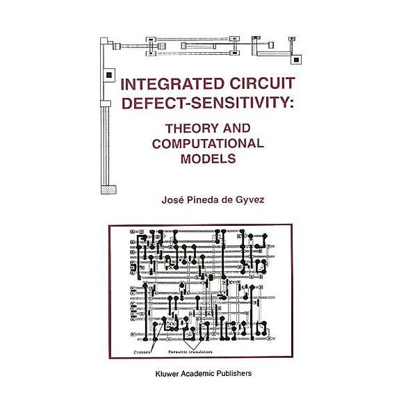 Integrated Circuit Defect-Sensitivity: Theory and Computational Models / The Springer International Series in Engineering and Computer Science Bd.208, José Pineda de Gyvez