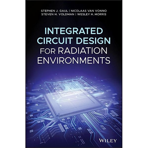 Integrated Circuit Design for Radiation Environments, Stephen J. Gaul, Nicolaas van Vonno, Steven H. Voldman, Wesley H. Morris