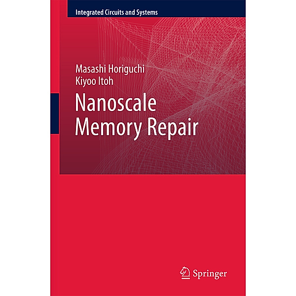 Integrated Circuits and Systems / Nanoscale Memory Repair, Masashi Horiguchi, Kiyoo Itoh