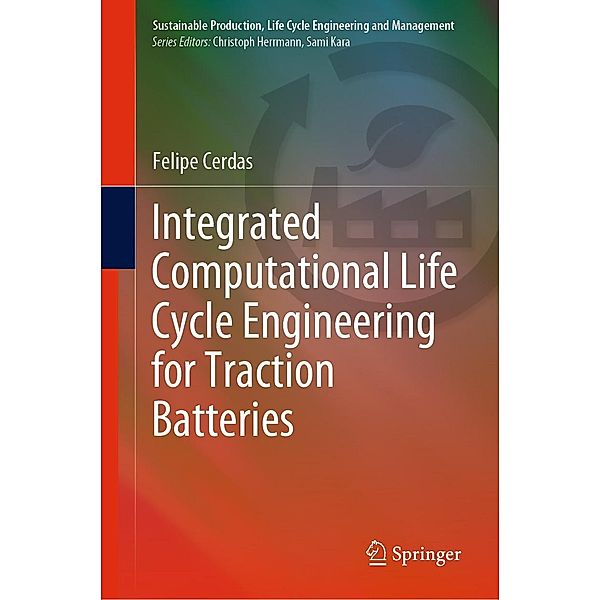 Integrated Computational Life Cycle Engineering for Traction Batteries / Sustainable Production, Life Cycle Engineering and Management, Felipe Cerdas