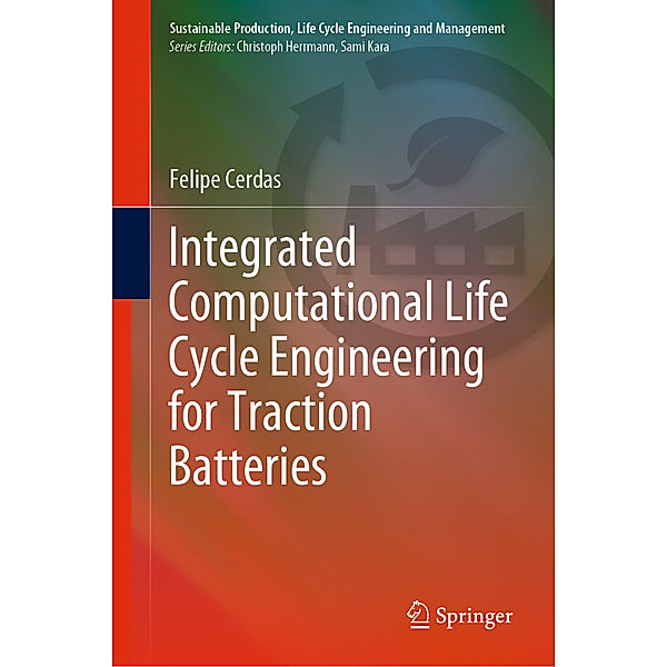 Integrated Computational Life Cycle Engineering for Traction Batteries, Felipe Cerdas