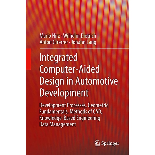Integrated Computer-Aided Design in Automotive Development, Hirz Mario, Wilhelm Dietrich, Anton Gfrerrer, Johann Lang