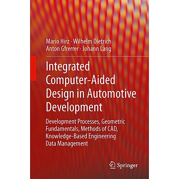 Integrated Computer-Aided Design in Automotive Development, Mario Hirz, Wilhelm Dietrich, Anton Gfrerrer, Johann Lang