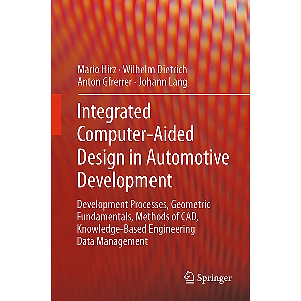 Integrated Computer-Aided Design in Automotive Development, Mario Hirz, Wilhelm Dietrich, Anton Gfrerrer, Johann Lang