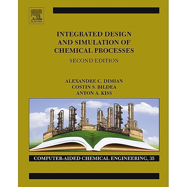 Integrated Design and Simulation of Chemical Processes, Alexandre C. Dimian, Costin Sorin Bildea, Anton A. Kiss