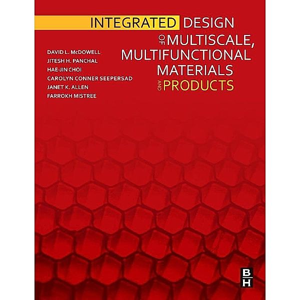 Integrated Design of Multiscale, Multifunctional Materials and Products, David L. McDowell, Jitesh Panchal, Hae-Jin Choi, Carolyn Seepersad, Janet Allen, Farrokh Mistree