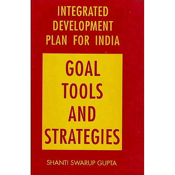 Integrated Development Plan for India Goal, Tools and Strategies, Shanti Swarup Gupta