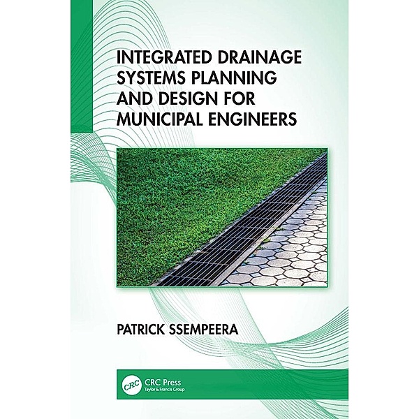 Integrated Drainage Systems Planning and Design for Municipal Engineers, Patrick Ssempeera