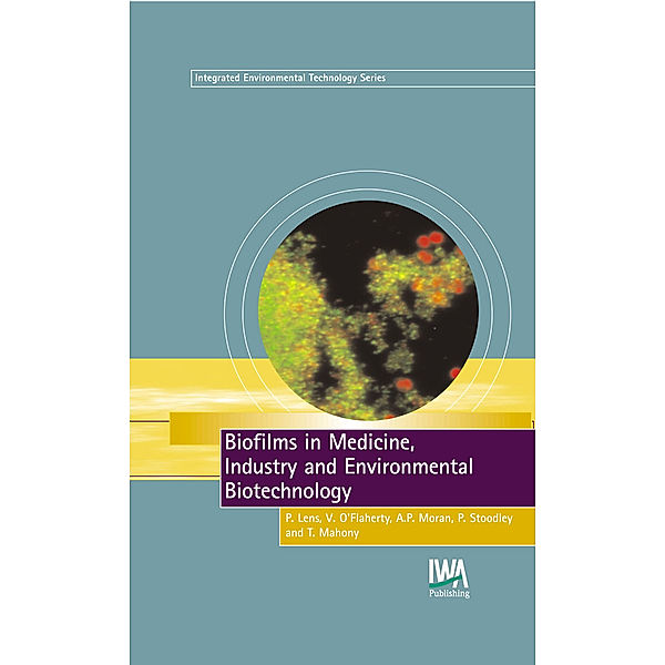 Integrated Environmental Technology Series: Biofilms in Medicine, Industry and Environmental Biotechnology