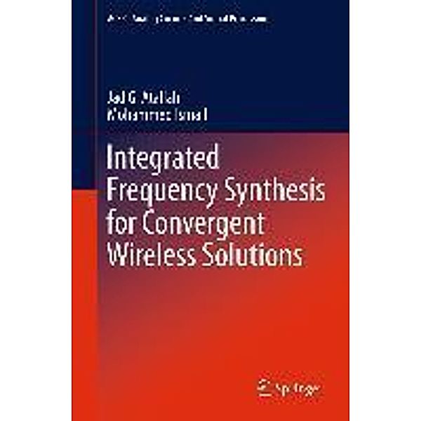 Integrated Frequency Synthesis for Convergent Wireless Solutions / Analog Circuits and Signal Processing, Jad G. Atallah, Mohammed Ismail