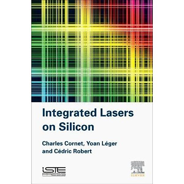 Integrated Lasers on Silicon, Charles Cornet, Yoan Léger, Cédric Robert