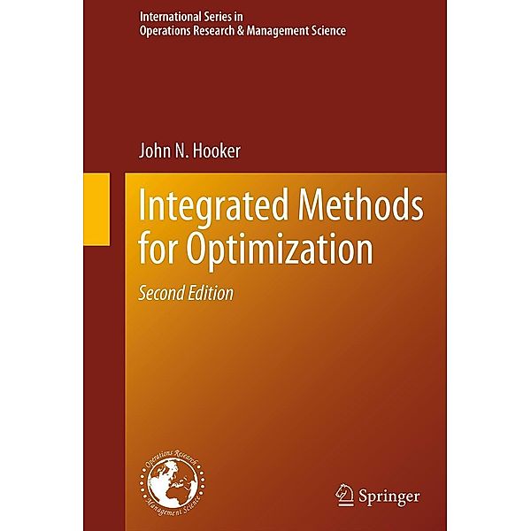 Integrated Methods for Optimization / International Series in Operations Research & Management Science Bd.170, John N. Hooker