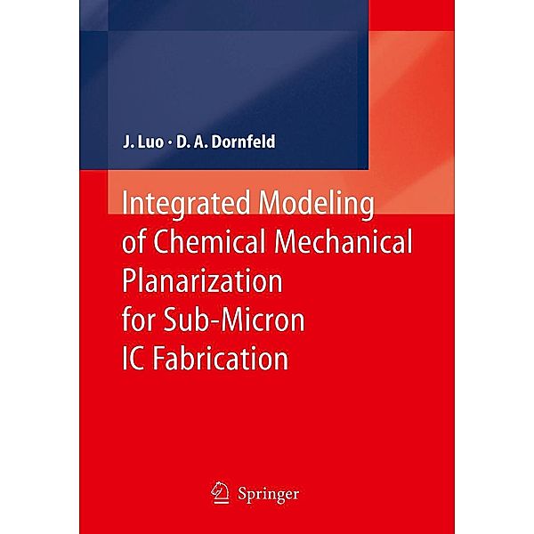 Integrated Modeling of Chemical Mechanical Planarization for Sub-Micron IC Fabrication, Jianfeng Luo, David A. Dornfeld