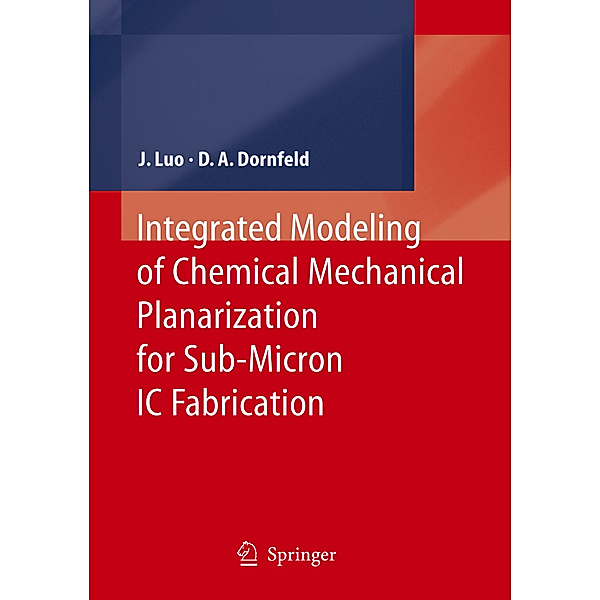 Integrated Modeling of Chemical Mechanical Planarization for Sub-Micron IC Fabrication, Jianfeng Luo, David A. Dornfeld