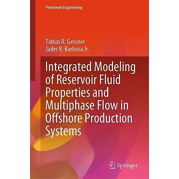 Integrated Modeling of Reservoir Fluid Properties and Multiphase Flow in Offshore Production Systems, Tobias R. Gessner, Jader R. Barbosa Jr.