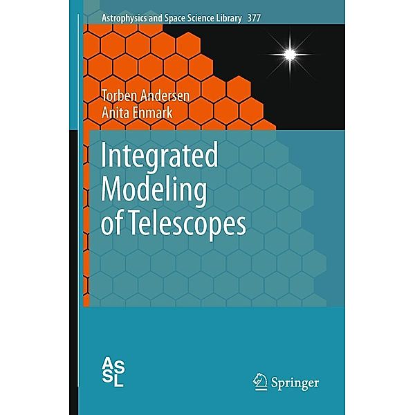 Integrated Modeling of Telescopes / Astrophysics and Space Science Library Bd.377, Torben Andersen, Anita Enmark