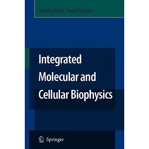 Integrated Molecular and Cellular Biophysics, Valerica Raicu, Aurel Popescu