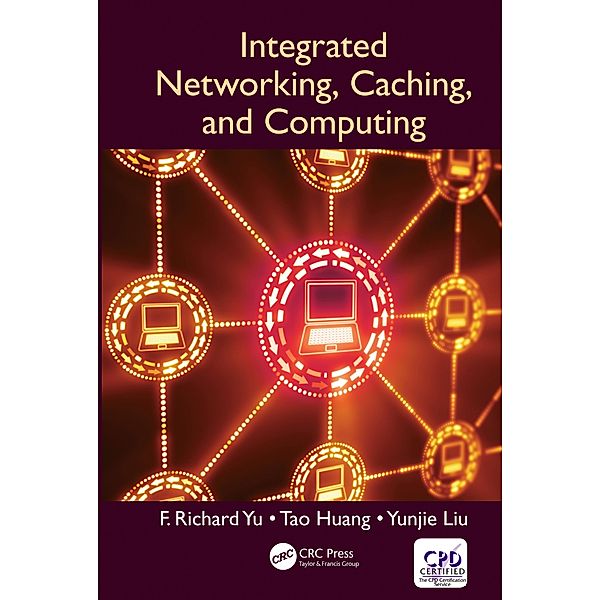 Integrated Networking, Caching, and Computing, F. Richard Yu, Tao Huang, Yunjie Liu
