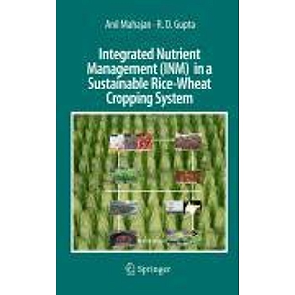 Integrated Nutrient Management (INM) in a Sustainable Rice-Wheat Cropping System, Anil Mahajan, R. D. Gupta