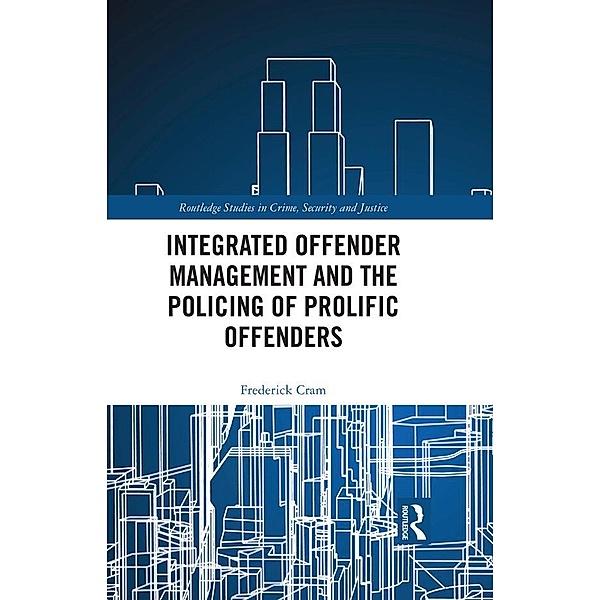 Integrated Offender Management and the Policing of Prolific Offenders, Frederick Cram