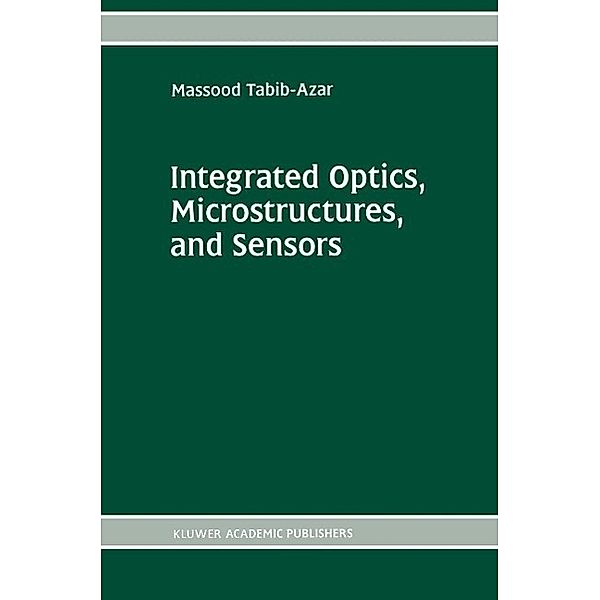 Integrated Optics, Microstructures, and Sensors / The Springer International Series in Engineering and Computer Science Bd.332, Massood Tabib-Azar