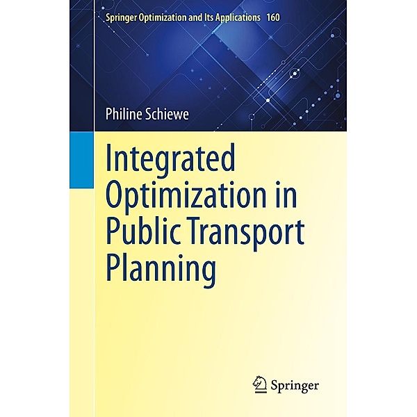 Integrated Optimization in Public Transport Planning / Springer Optimization and Its Applications Bd.160, Philine Schiewe