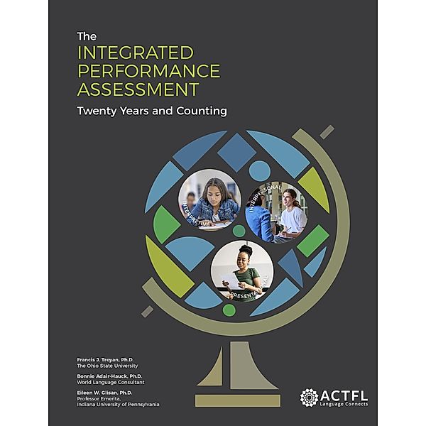 Integrated Performance Assessment: Twenty Years and Counting, Francis J. Troyan, Bonnie Adair-Hauck, Eileen W Glisan