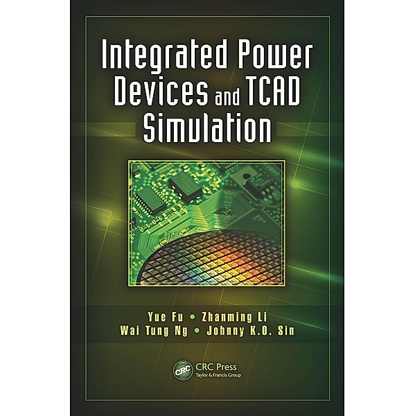 Integrated Power Devices and TCAD Simulation, Yue Fu, Zhanming Li, Wai Tung Ng, Johnny K. O. Sin